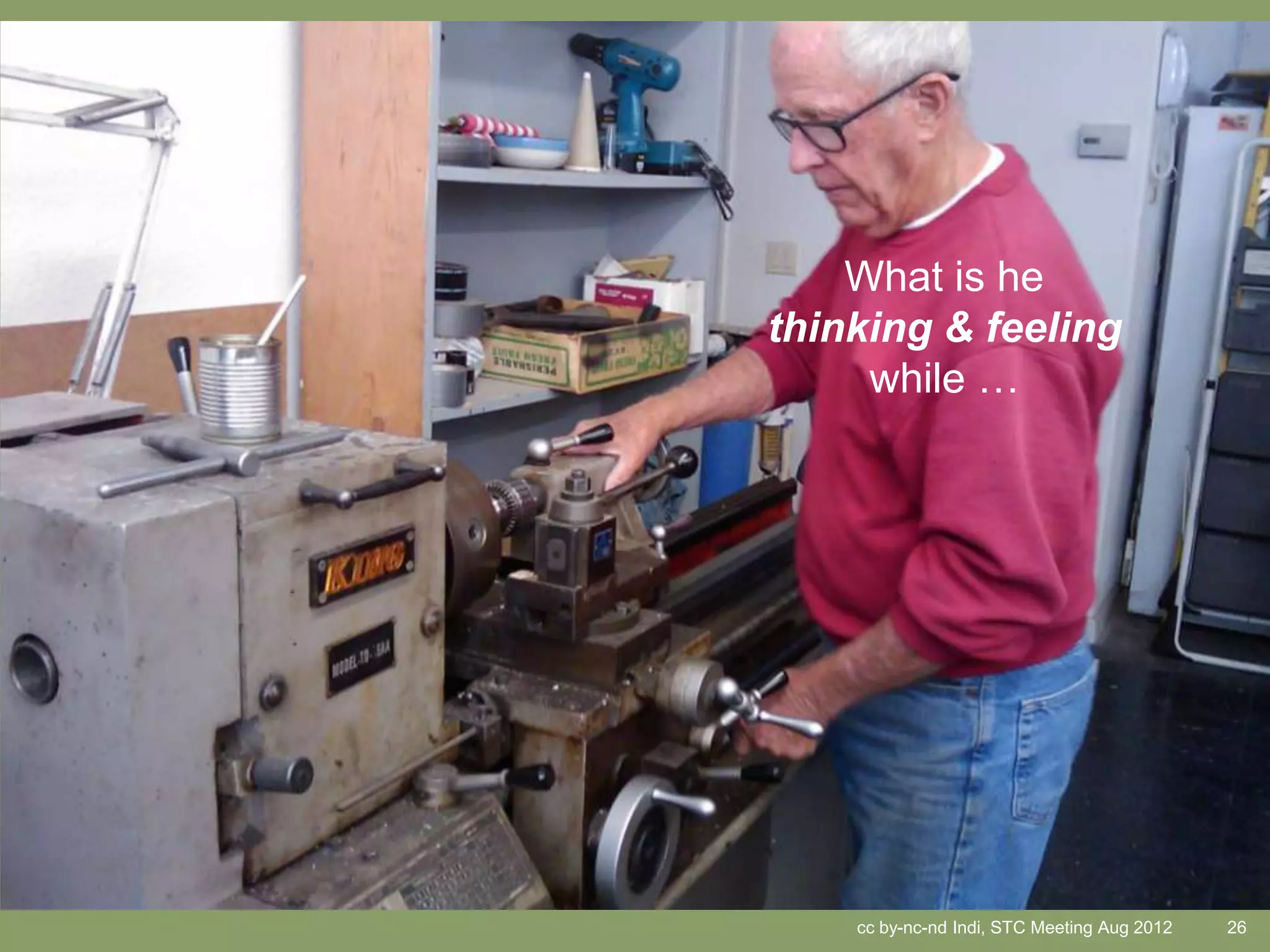 What is he
thinking & feeling
     while …




    cc by-nc-nd Indi, STC Meeting Aug 2012   26
 