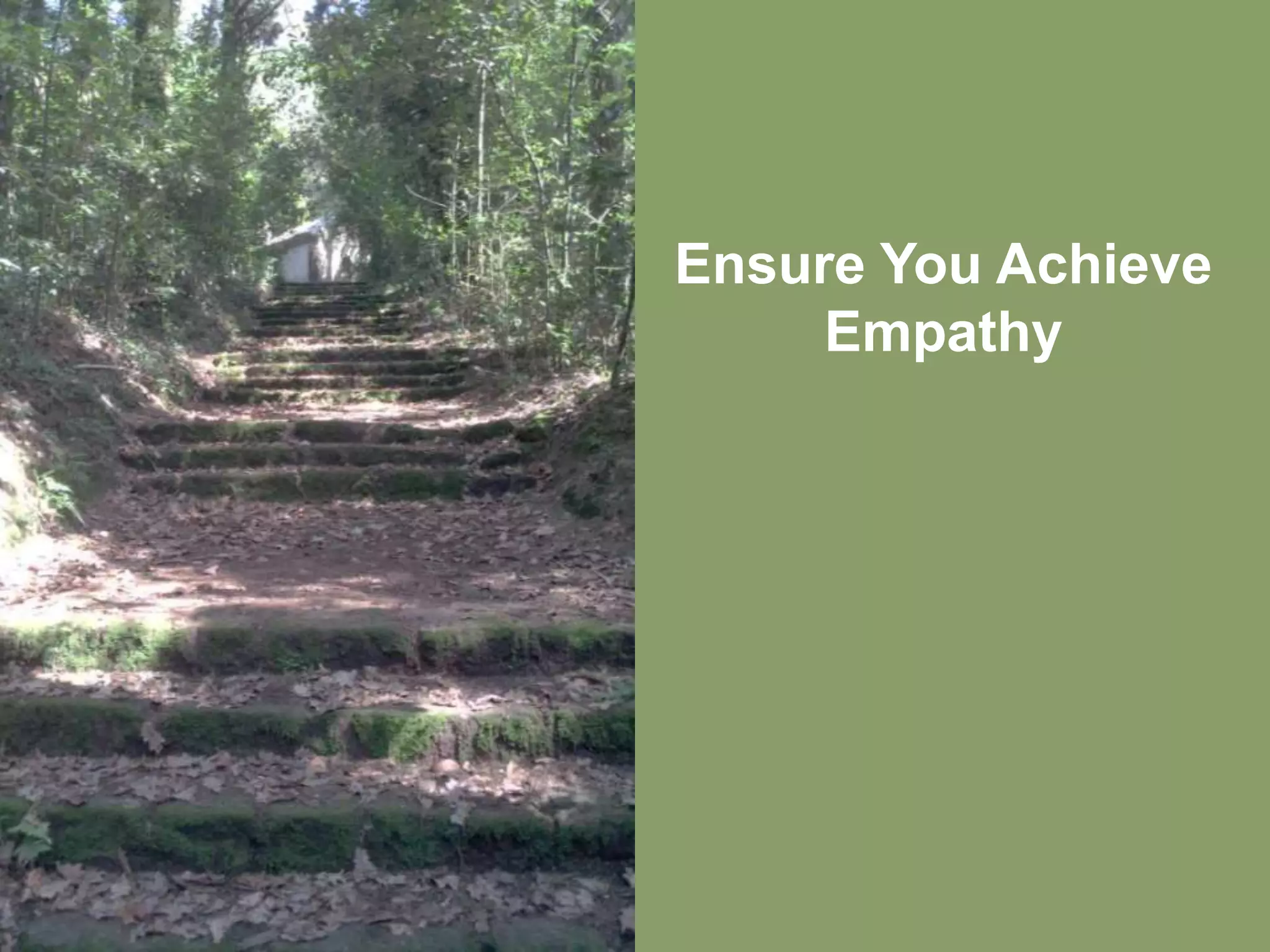 Ensure You Achieve
     Empathy
 