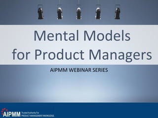 AIPMM WEBINAR SERIES
Mental Models
for Product Managers
 