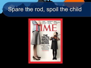 Spare the rod, spoil the child
 