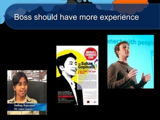 Boss should have more experience
 