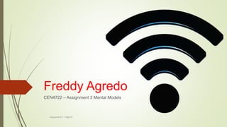 Freddy Agredo
CEN4722 – Assignment 3 Mental Models
Assignment 3 - Page 97
 