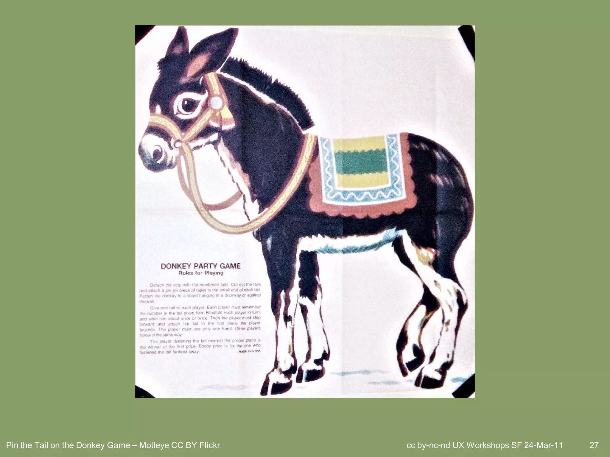 Pin the Tail on the Donkey Game – Motleye CC BY Flickr   cc by-nc-nd UX Workshops SF 24-Mar-11   27
 