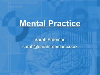 Sarah Freeman [email_address] Mental Practice 