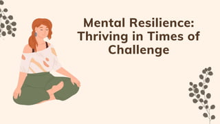 Mental Resilience Thriving in Times of Challenge.pptx