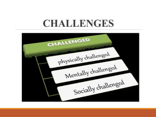 CHALLENGES
 