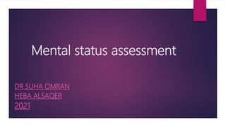 Mental status assessment
DR SUHA OMRAN
HEBA ALSAQER
2021
 