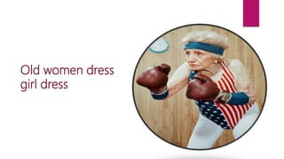 Old women dress
girl dress
 