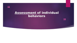 “
”
Assessment of individual
behaviors
 