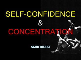SELF-CONFIDENCE
&
CONCENTRATION
 