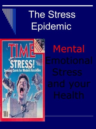 The Stress    Epidemic Mental  Emotional Stress  and your Health 