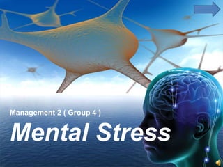 Management 2 ( Group 4 )
Mental Stress
 