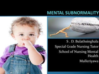 S . D. Bulathsinghala
Special Grade Nursing Tutor
School of Nursing Mental
Health
Mulleriyawa
 