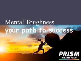 Mental Toughness
your path to success
 