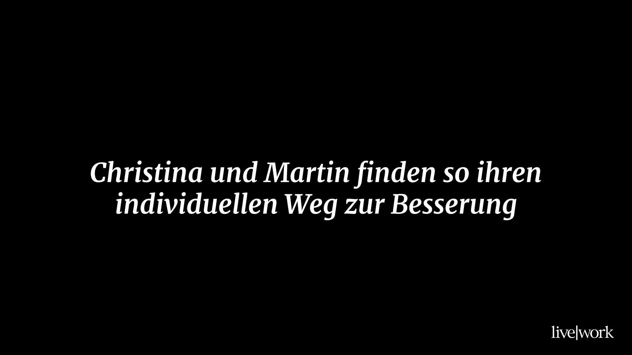 Christina und Martin finden so ihren
individuellen Weg zur Besserung
 