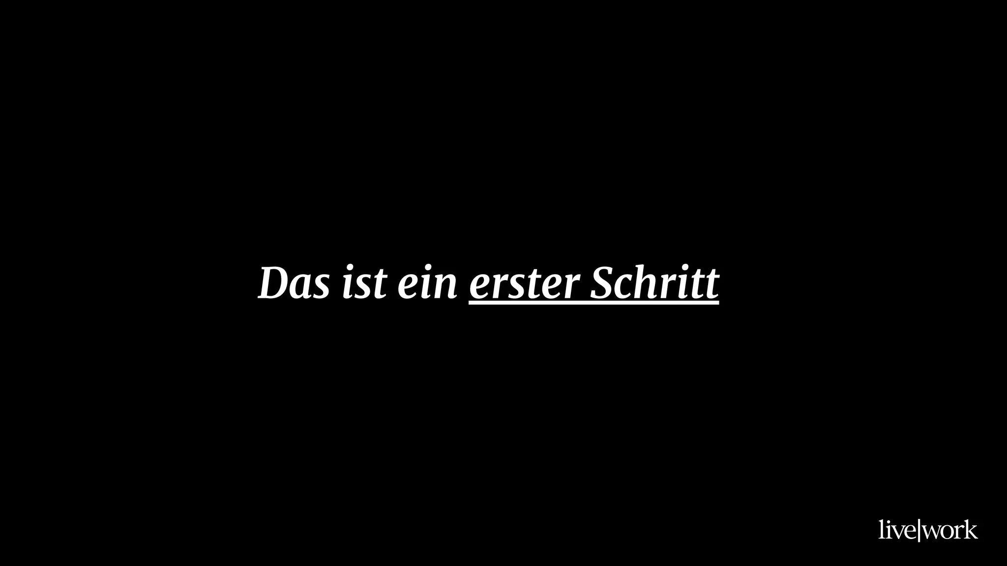 Das ist ein erster Schritt
 