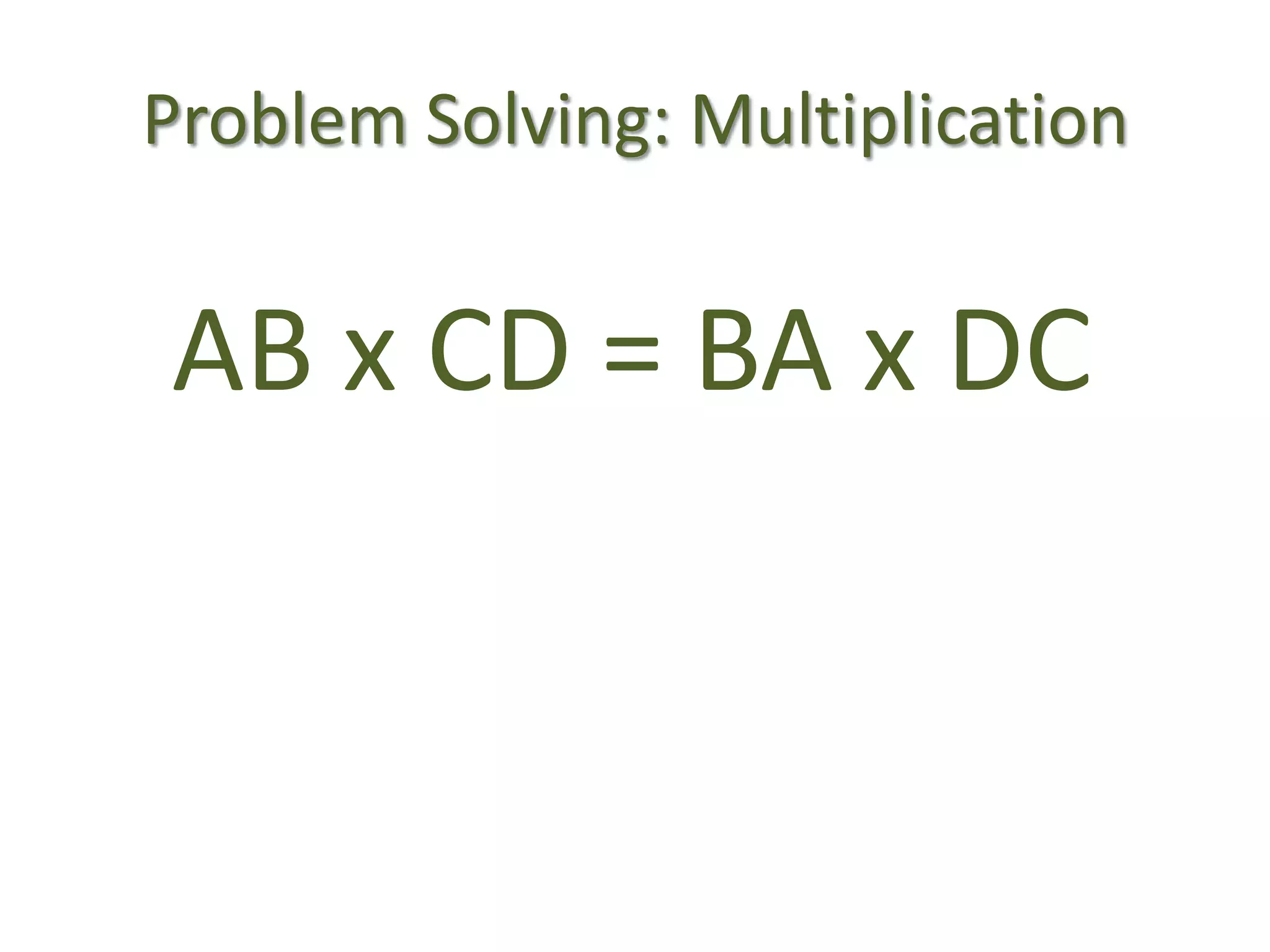 Problem Solving: MultiplicationAB x CD = BA x DC
