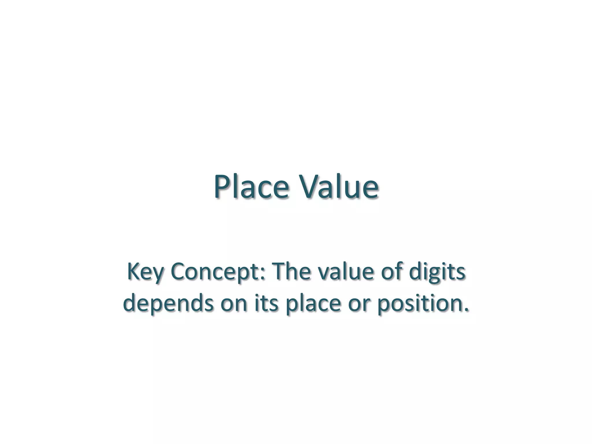 Place ValueKey Concept: The value of digits depends on its place or position.