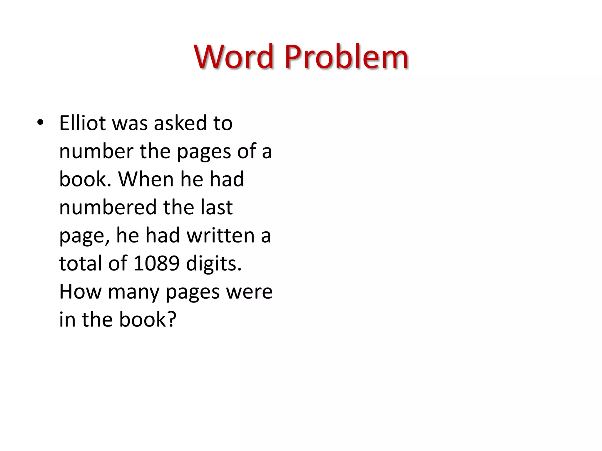 Word ProblemElliot was asked to number the pages of a book. When he had numbered the last page, he had written a total of 1089 digits. How many pages were in the book?