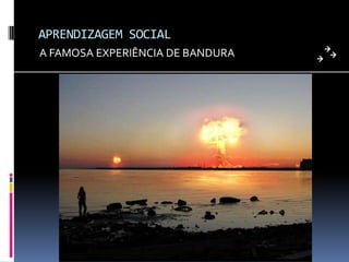 APRENDIZAGEM SOCIALA FAMOSA EXPERIÊNCIA DE BANDURA