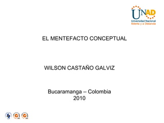 EL MENTEFACTO CONCEPTUAL
WILSON CASTAÑO GALVIZ
Bucaramanga – Colombia
2010
 