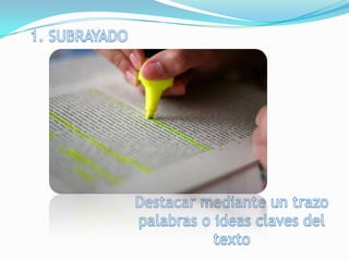 1. SUBRAYADODestacar mediante un trazo palabras o ideas claves del texto