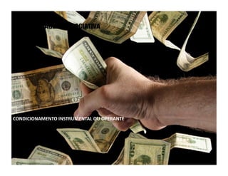 APRENDIZAGEM ASSOCIATIVA




CONDICIONAMENTO	
  INSTRUMENTAL	
  OU	
  OPERANTE	
  
 