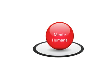 Mente	
  
Humana	
  
 