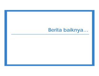 Berita baiknya…
 