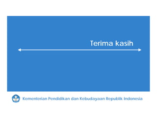 Terima kasih
Kementerian Pendidikan dan Kebudayaan Republik Indonesia
 
