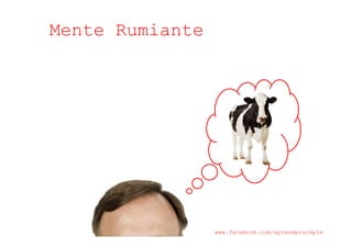 Mente Rumiante
www.facebook.com/aprendersimple
 