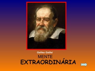 MENTE EXTRAORDINÁRIA Galileu Galilei 