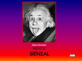 Albert Einstein 
MENTE 
GENIAL 
 