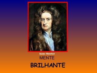 MENTE BRILHANTE Isaac Newton 