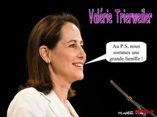 Au P.S, nous
  sommes une
grande famille !
 