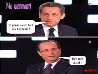 Je pense avant tout
   aux Français !




                      Ben moi
                       aussi !
 