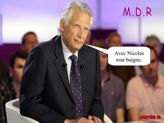 Avec Nicolas
tout baigne.
 