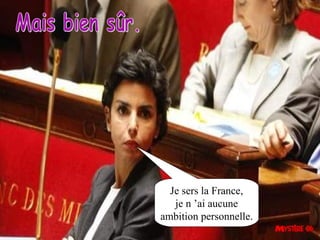 Je sers la France,
   je n ’ai aucune
ambition personnelle.
 