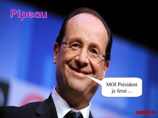 MOI Président
 je ferai ...
 