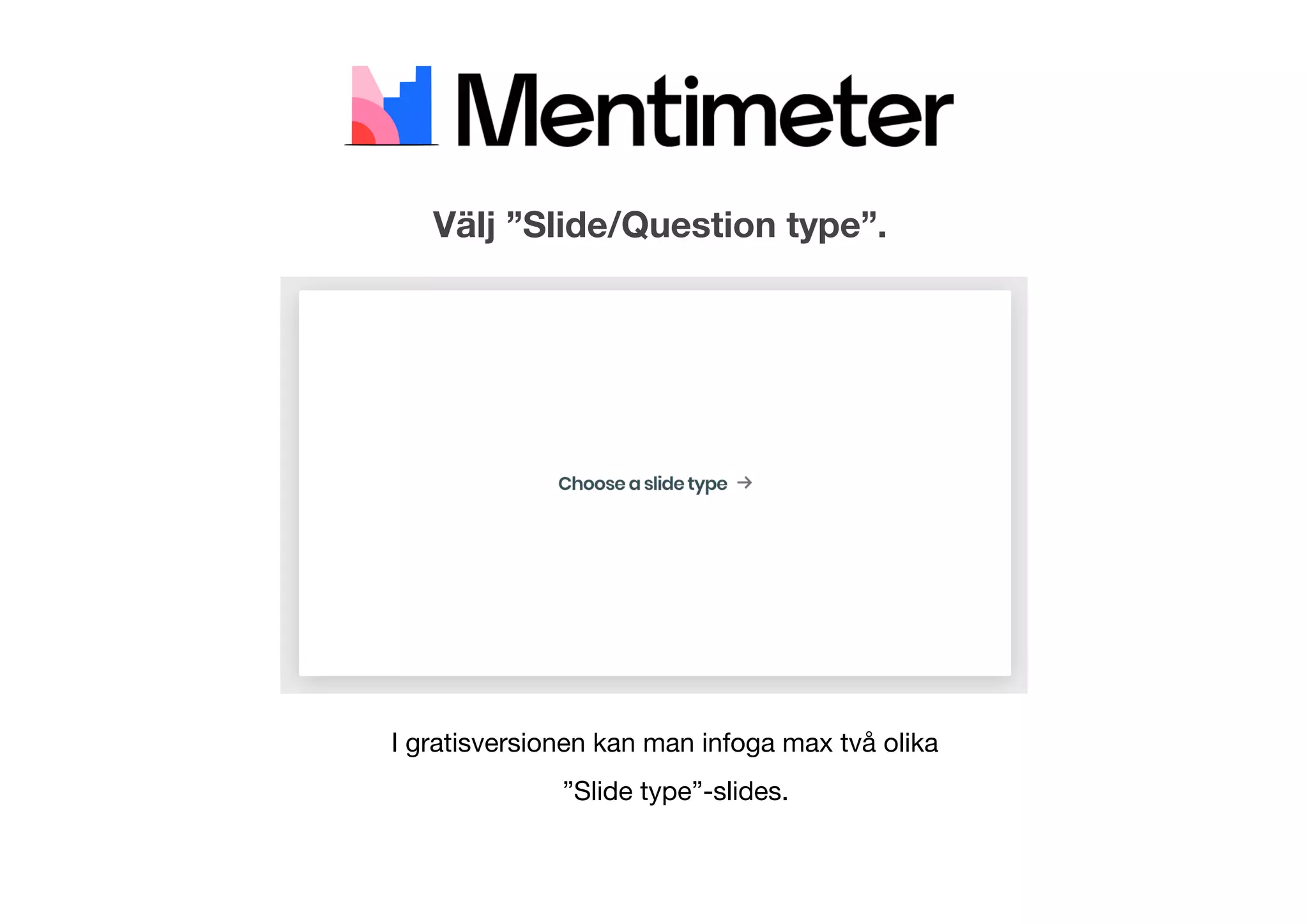 I gratisversionen kan man infoga max två olika
”Slide type”-slides.
Välj ”Slide/Question type”.
 