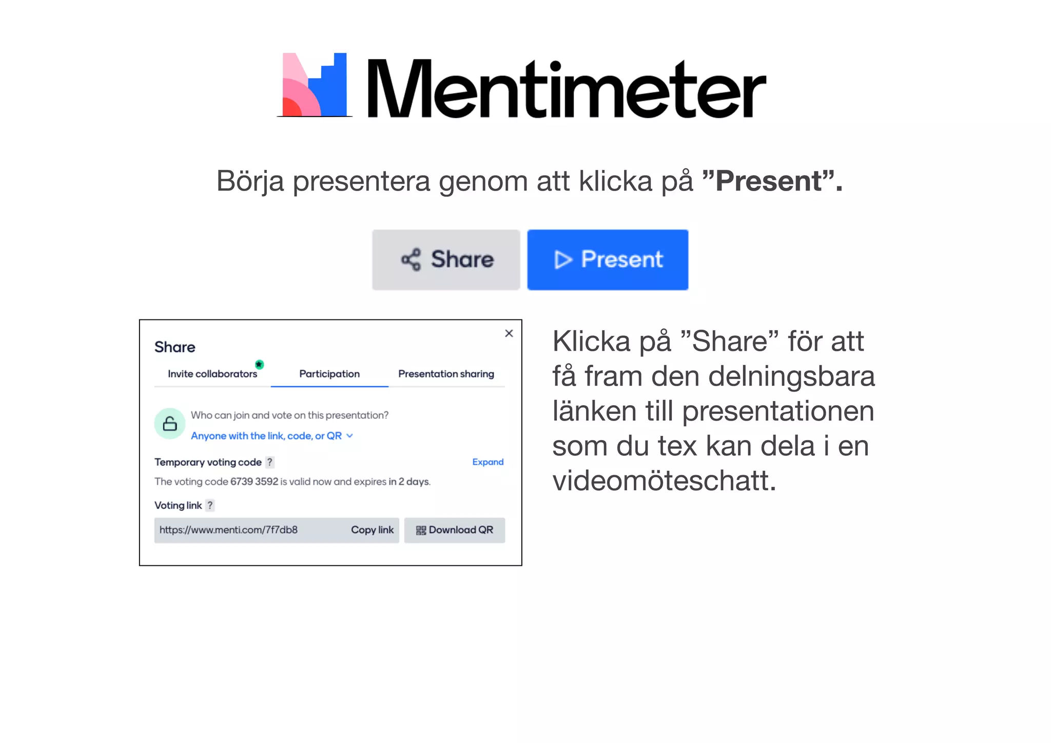 Börja presentera genom att klicka på ”Present”.
Klicka på ”Share” för att
få fram den delningsbara
länken till presentationen
som du tex kan dela i en
videomöteschatt.
 
