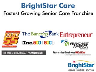 BrightStar Care
Fastest Growing Senior Care Franchise
 