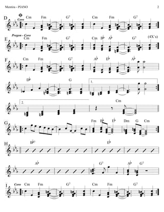 ========================&
bb
b
A
Pregon - Coro
D Coro
œ»»»»
Cm
ˆ«««« ˆˆˆ_««««««
Fm
ˆˆ««««««
ˆnˆ ˆ .ˆ .
ˆ««««««
.ˆ.
G7
ˆ.ˆ .ˆ««««««
.
nˆ .
ˆ««««««
ˆˆ œ»»»»
Cm
ˆ«««« ˆˆˆ_««««««
Fm
ˆˆˆ««««««
nˆ
ˆ««««««
.ˆ .ˆ.ˆ .
G7
ˆ.nˆ .
ˆ««««««
.ˆ . ˆˆ««««««
ˆ
““{ ll ll ll ””{
========================&
bb
b œ»»»»
E Cm
ˆ«««« ˆˆ_««««««
ˆ
Fm
nˆˆˆ««««««
ˆ ˆ««««««
.
ˆ .
ˆ .ˆ.
G7
nˆ .ˆ.ˆ .ˆ««««««
.
ˆˆˆ««««««
ˆ««««««
ˆˆ
Cm
ˆˆ
ˆ««««««Bb
ˆ_««««««
ˆˆ
Ab
ˆˆ
nˆ_««««««
ˆ.ˆ_««««««
.
ˆ.
G7
ˆ««««««
.ˆ.ˆ .nˆ .
(4X´s)
ˆˆ««««««
ˆ
““{ ll ll ll ””{
========================&
bb
b œ»»»»
F Cm
ˆ«««« ˆˆ
ˆ_««««««
Fm
ˆˆˆ««««««
nˆ ˆ .ˆ««««««
.ˆ.ˆ . nˆ .ˆ.ˆ .ˆ««««««
.
G7
ˆ
ˆ««««««
ˆ ˆˆ_««««««
ˆ
Ab
ˆ_«««««
ˆ
Eb
ˆ_««««««
ˆˆ ˆ
ˆ_««««««
ˆ ˆ.ˆ_««««««
.
ˆ.
Ab
œ
œ_»»»»»»»
J
˙_»»»»»»»
˙““{ ll ll ll ll
========================&
bb
b
bˆ««««
Db
ˆ«««« ˆ««««
ˆnˆn ˆ_««««««
ˆ_««««««
.
ˆ.
ˆ. ˆ.nˆ_««««««
.
ˆ.
G
ˆˆˆ_««««««
nˆ_ˆ__««««« ˆ_nˆ__««««« ˆˆ_«««««
ˆ_«««««
ˆ ˆ_«««««
.ˆ.
œ»»»»»»»
Jœ ˙
˙»»»»»»»ll ll ll
1.
””{
========================&
bb
b
ˆ__««««««
nˆ_ˆ nˆ__««««««
ˆ_ˆ ˆ
ˆ_««««««
ˆ ˆˆˆ_«««««« Œ ‰ ˆ
ˆ_««««««
jˆ
Cm
˙˙_««««««
˙ll
2.
llll
========================&
bb
b
G
œ»»»»
œ»»»»
»»»»
œ »»»»
»»»»
»»»»
»»»»
œ œ œ œ œ»»»»
««««
«««««ˆ ˆ ˆ«««« œ»»»»
»»»»
œ ˆ
ˆ««««««
ˆ
Fm
««««««
««««««
ˆˆˆ
Bb
ˆˆ
ˆ ˙˙««««««
˙
Eb
ˆˆ««««««
nˆ
Dm
ˆˆ
nˆ
««««««
««««««
ˆˆ_
ˆ
G
˙
˙_««««««
˙
Cm
““{ ll ll ll ””{
========================&
bb
b
H Bb7 Eb
llll ll ll ll ll
========================&
bb
b
Ab G7
nˆ.ˆ.
ˆ««««««
. ˆ««««
j
œ»»»» ˆ««««
Ab
ˆˆˆ«««««« G7
nˆˆˆ««««««
Ó
ll ll ll ll
========================&
bb
b
I
œ»»»»
Coro Cm
ˆ«««« ˆ
ˆ_««««««
ˆ
Fm
ˆ««««««
ˆnˆˆ ˆ .
ˆ««««««
.ˆ.ˆ .
G7
ˆ««««««
.ˆ .ˆ.nˆ . ˆˆˆ««««««
œ»»»»
Cm
ˆ««««
ˆ_««««««
ˆˆ
Fm
nˆˆˆ««««««
ˆ ˆ .ˆ.
ˆ««««««
.
ˆ .
G7
nˆ .ˆ.ˆ .ˆ««««««
.
ˆ
ˆ««««««
ˆ““{ ll ll ll ””{
Mentira - PIANO 2
 