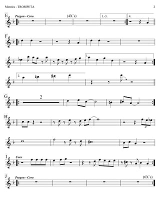 ========================&
b
Pregon - CoroE
∑ ∑
(4X´s)
∑ ∑ Ó Œ ˆ««««
““{ ll ll ll ””{
1.-3.
llll
4.
========================&
b
F
œ»»»»
œ»»»» Ó Ó Œ ˆ«««« œ»»»»
œ»»»» Ó ∑
““{ ll ll ll ll
========================&
b bœ»»»»
.
œ_»»»»
J »»»»
»»»»
œ_ œ
‰
œ_»»»»
J
‰ œ»»»»
J ‰ œ»»»»
J ‰ œ»»»»
J œ»»»»
œ_»»»» œ»»»»
œ»»»» œ»»»» Ó Œ ˆ««««
ll ll ll
1.
””{
========================&
b
œ_»»»»
nœ_»»»»
#œ__»»»»
œ__»»»»» Œ ‰
œ__»»»»»
J
Ó
ll
2.
llll
========================&
b
2G
œ»»»»
»»»» »»»»
œ œ ˙»»»»
nœ»»»»
#ˆ««««
««««
ˆ ˙««««
““{ ll ll ””{
========================&
b
H
œ»»»»
»»»»
œ Œ Ó ‰ œ»»»»
J ‰ œ»»»»
J ‰ œ»»»»
J œ»»»»
»»»»
œ w
Ó Œ
£
»»»»
»»»»
»»»»
œ œ bœ
llll ll ll ll ll
========================&
b w ˙»»»» ‰ œ»»»»
J ‰ œ»»»»
J #w œ»»»»
»»»»
œ ˆ«««« Ó
ll ll ll ll
========================&
b Ó
I Coro
»»»»
»»»»
»»»»
»»»»
œ œ œ œ œ»»»»
œ»»»»
»»»»
œ
Ó Œ ‰ œ»»»»
J œ»»»»
»»»»
»»»»
»»»»
œ œ œ ‰ #œ»»»»
J ‰ ˆ««««
j œ»»»»
ˆ««««
““{ ll ll ll ””{
========================&
b
Pregon - CoroJ
∑ ∑ ∑ ∑
(6X´s)
““{ ll ll ll ””{
Mentira - TROMPETA 2
 