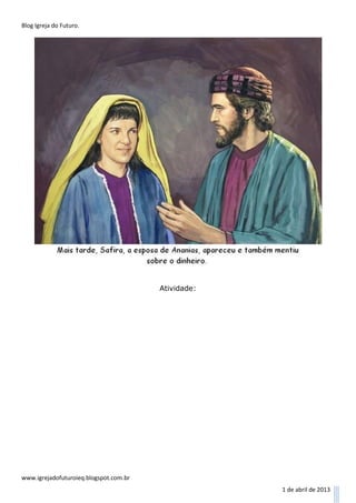 Blog Igreja do Futuro.




                                        Atividade:




www.igrejadofuturoieq.blogspot.com.br
                                                     1 de abril de 2013
 