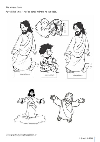 Blog Igreja do Futuro.

Apocalipse 14: 5 – não se achou mentira na sua boca.




www.igrejadofuturoieq.blogspot.com.br
                                                       1 de abril de 2013
 