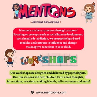 Mentoons are here to mentor through cartoons!
Focusing on concepts such as social human development,
social media de-addic...