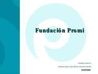 Fundación Promi Joaquín Jiménez Administrador Aula Mentor Promi-Córdoba 
