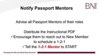 Introducing the Passport
Go over the Passport with the New Member
 Identify all the Passport Mentors
Encourage them to r...
