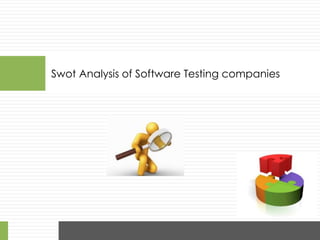 Swot Analysis of Software Testing companies Testi
 